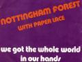 Details Nottingham Forest with Paper Lace - We Got The Whole World In Our Hands