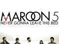 Details Maroon 5 - Never gonna leave this bed