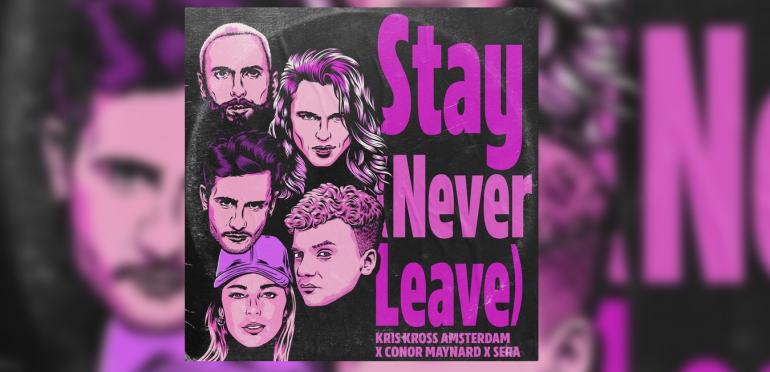 Releases: Kris Kross Amsterdam, Sera en Conor Maynard samen op Stay (Never Leave)