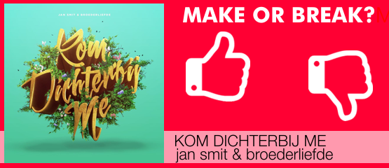 Make Or Break: Kom Dichterbij Me