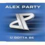 Details Alex Party - U Gotta Be
