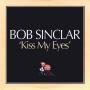 Trackinfo Bob Sinclar - Kiss My Eyes