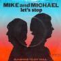 Details Mike and Michael - Let's Stop