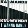 Details Kat-Mandu - I Wanna Dance