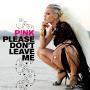 Trackinfo P!nk - Please Don't Leave Me