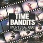 Trackinfo Time Bandits - I Won't Steal Away