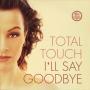 Coverafbeelding Total Touch - I'll Say Goodbye