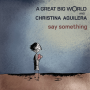 Trackinfo A Great Big World and Christina Aguilera - Say something