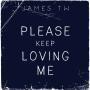 Details James TW - Please keep loving me