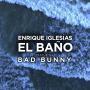 Coverafbeelding Enrique Iglesias featuring Bad Bunny - El baño