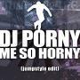 Trackinfo DJ Porny - Me So Horny (Jumpstyle Edit)