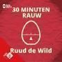 Details Ruud De Wild | NPO Radio 2 / KRO-NCRV - 30 Minuten Rauw - Ruud De Wild