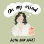 Details Ava Jules - On My Mind With Ava Jules