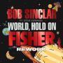 Details Bob Sinclar ft. Steve Edwards - World, Hold On - Fisher Rework