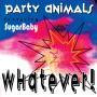 Coverafbeelding Party Animals featuring SugarBaby - Whatever!