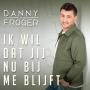 Details Danny Froger - Ik Wil Dat Jij Nu Bij Me Blijft