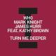 Details Wh0, Mark Knight & James Hurr feat. Kathy Brown - Turn Me Deeper
