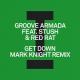 Details Groove Armada feat. Stush & Red Rat - Get Down - Mark Knight Remix