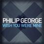 Coverafbeelding Philip George - Wish you were mine