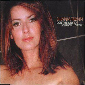 Coverafbeelding Shania Twain - Don't Be Stupid (You Know I Love You)