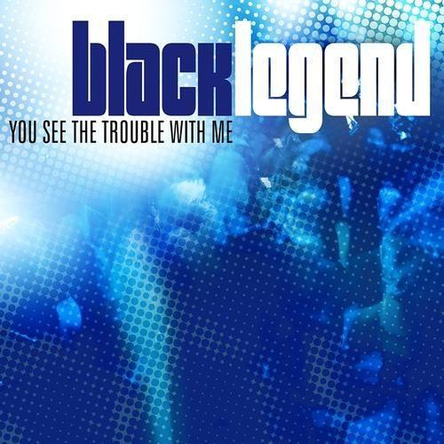 Coverafbeelding Black Legend - You See The Trouble With Me
