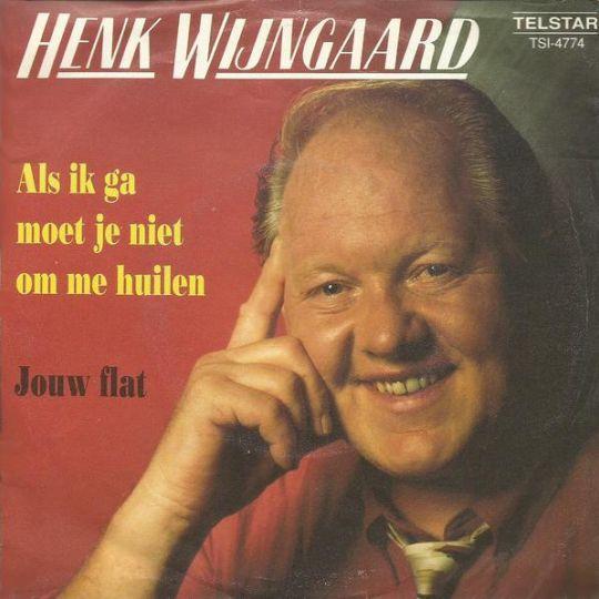Coverafbeelding Henk Wijngaard - Als Ik Ga Moet Je Niet Om Me Huilen