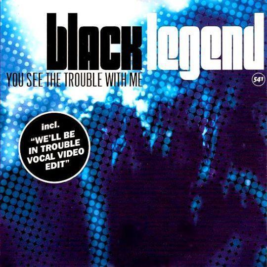 Coverafbeelding Black Legend - You See The Trouble With Me