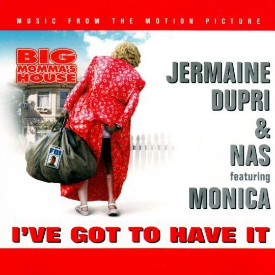 Coverafbeelding I've Got To Have It - Jermaine Dupri & Nas Featuring Monica