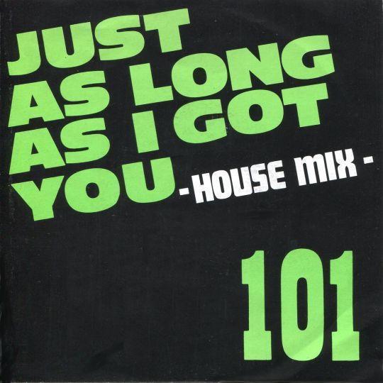 Coverafbeelding 101 - Just As Long As I Got You - House Mix