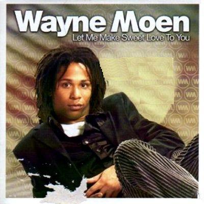 Wayne Moen - Let Me Make Sweet Love To You