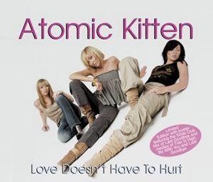 Coverafbeelding Love Doesn't Have To Hurt - Atomic Kitten