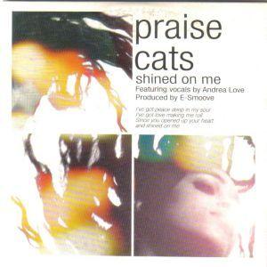 Praise Cats featuring vocals by Andrea Love - Shined On Me