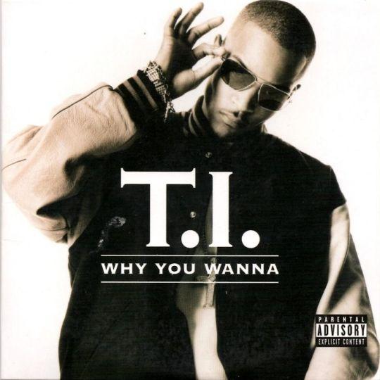 Coverafbeelding Why You Wanna - T.i.