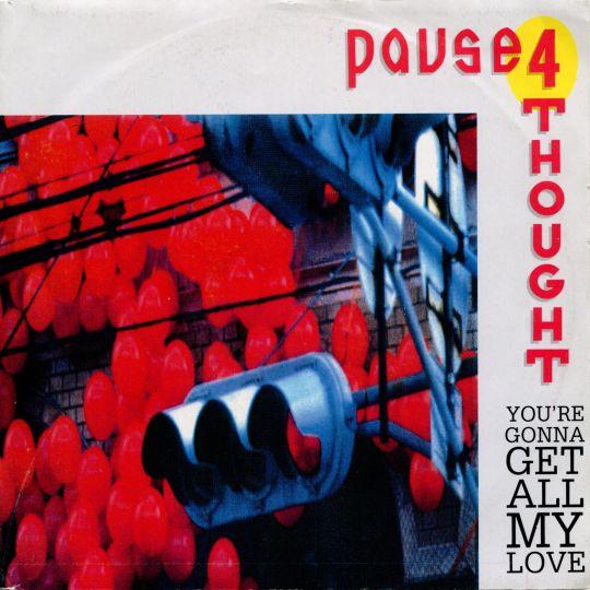 Coverafbeelding Pause 4 Thought - You're Gonna Get All My Love