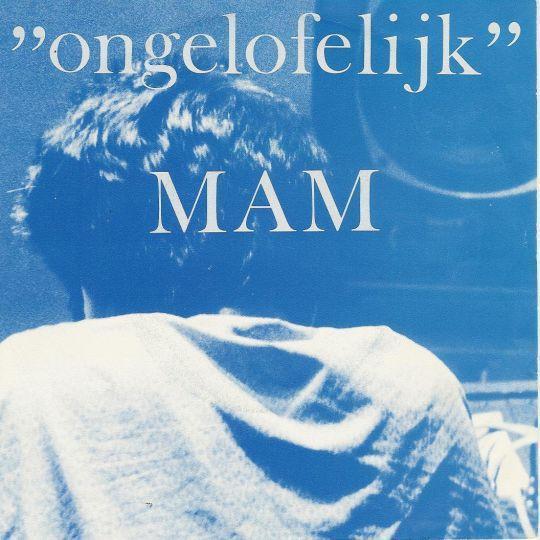 Mam - Ongelofelijk