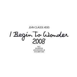Coverafbeelding I Begin To Wonder 2008 - Jean Claude Ades