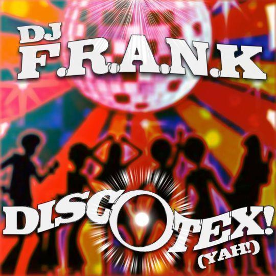 DJ F.R.A.N.K - Discotex! (Yah!)