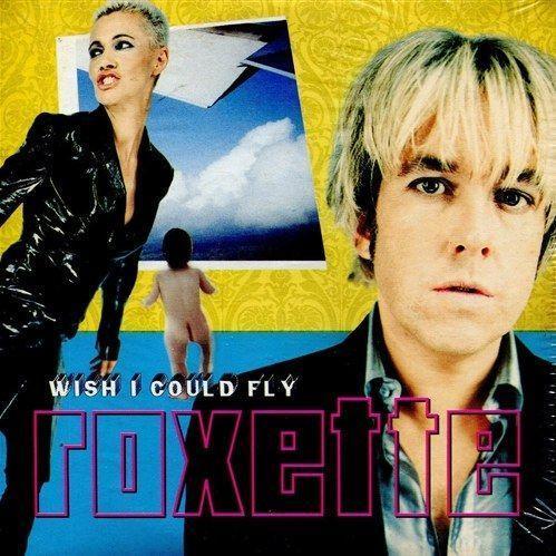 Coverafbeelding Roxette - Wish I Could Fly