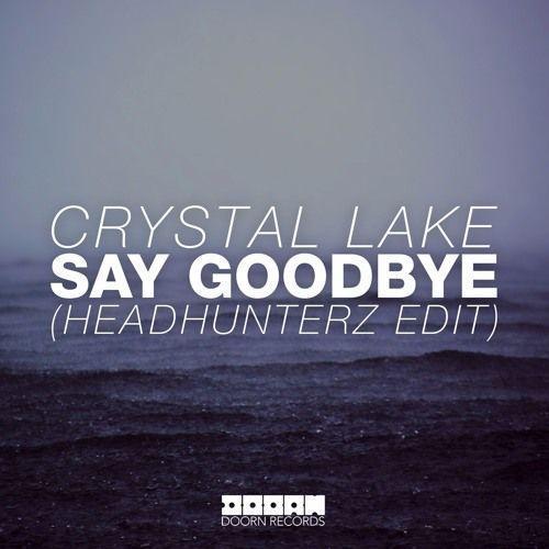 Coverafbeelding Crystal Lake - Say goodbye (Headhunterz edit)
