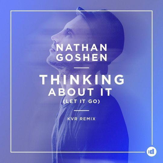 Nathan Goshen - Thinking about it (let it go) - KVR remix