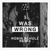 Coverafbeelding A R I Z O N A - I was wrong (Robin Schulz remix)