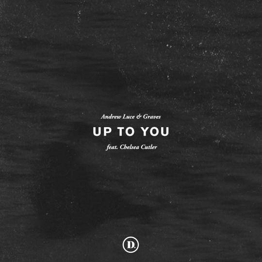 Andrew Luce Graves Feat Chelsea Cutler Up To You Top 40