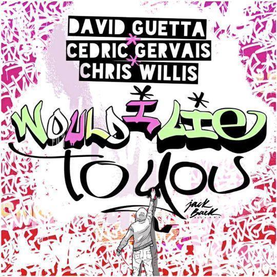 Coverafbeelding David Guetta, Cedric Gervais & Chris Willis - Would I lie to you