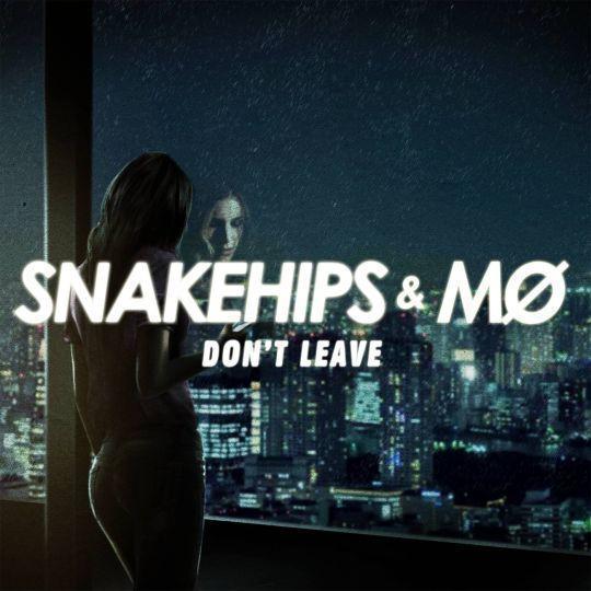Coverafbeelding Don't Leave - Snakehips & Mø