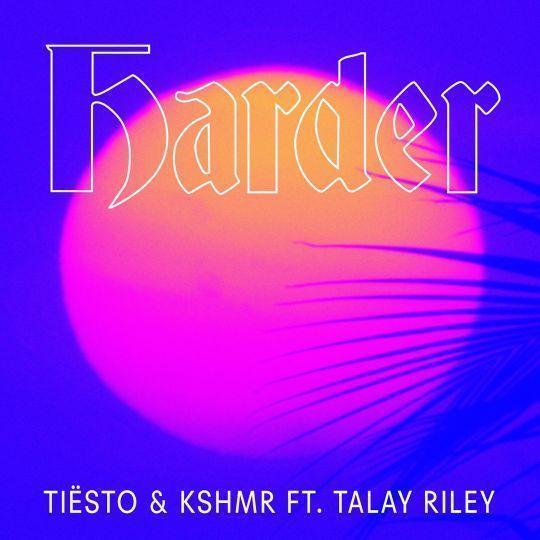 Coverafbeelding Harder - Tiësto & Kshmr Ft. Talay Riley