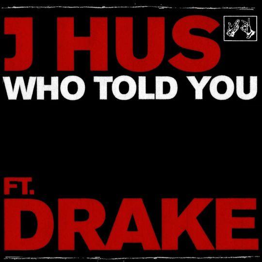 Coverafbeelding J Hus ft. Drake - Who Told You