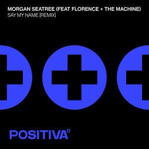 Coverafbeelding Morgan Seatree (feat Florence + The Machine) - Say My Name (Remix)