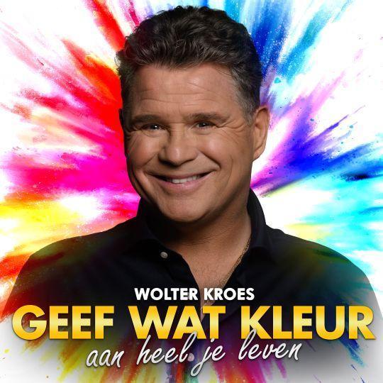 Coverafbeelding Wolter Kroes - Geef Wat Kleur Aan Heel Je Leven