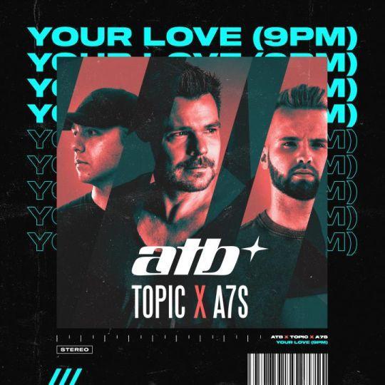 Coverafbeelding Your Love (9Pm) - Atb X Topic X A7S