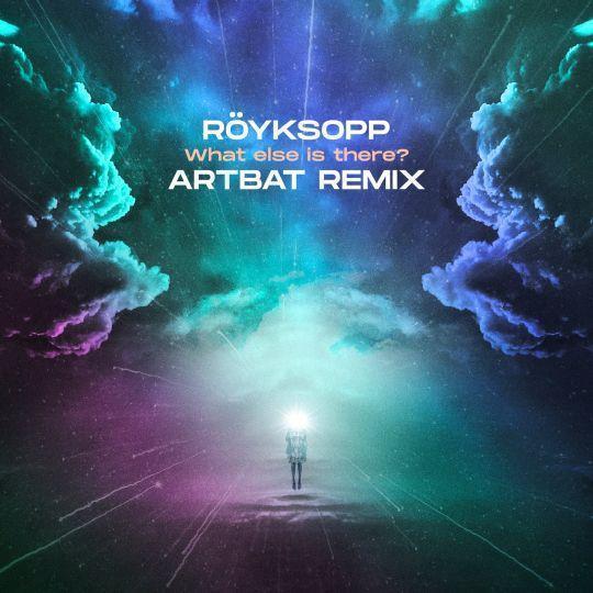 Coverafbeelding Röyksopp - What Else Is There? - Artbat Remix